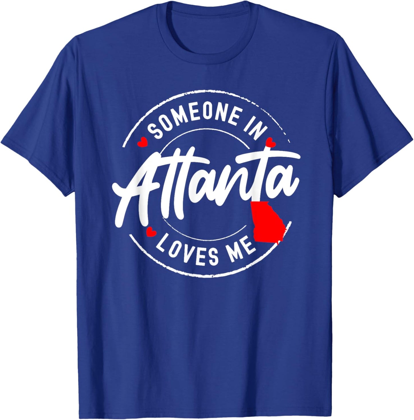 Someone in Atlanta, Georgia Loves Me T-Shirt - T-Shirt | Royal
