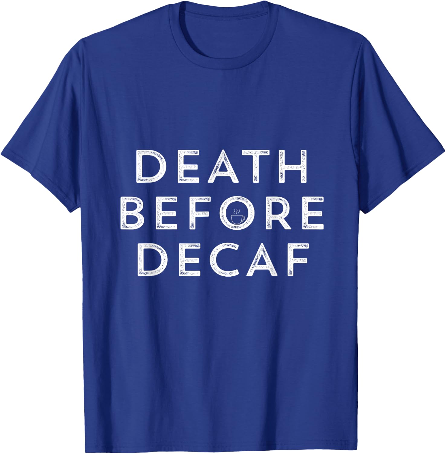 Death Before Decaf Funny Coffee T Shirt T-Shirt - T-Shirt | Royal