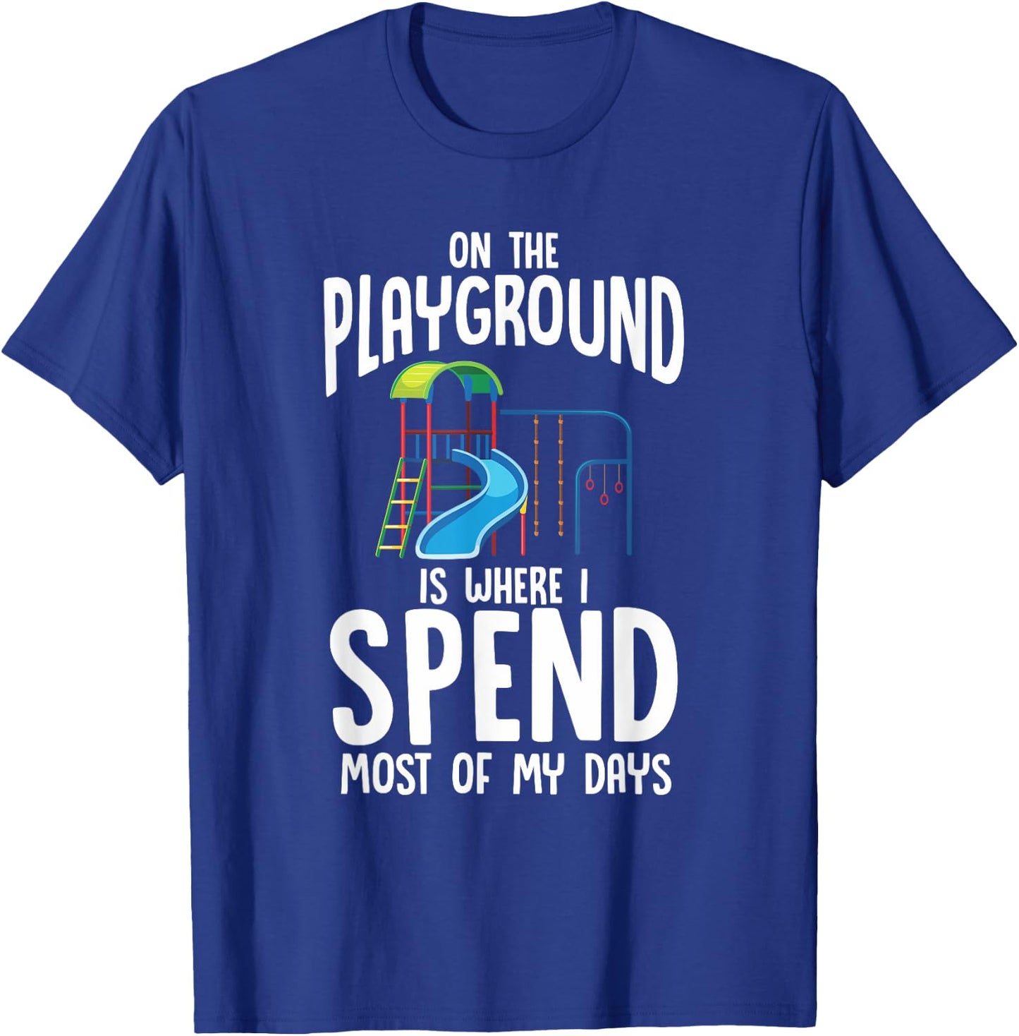 On The Playground Is Where I Spend Most Of My Days | Gift T-Shirt - T-Shirt | Royal