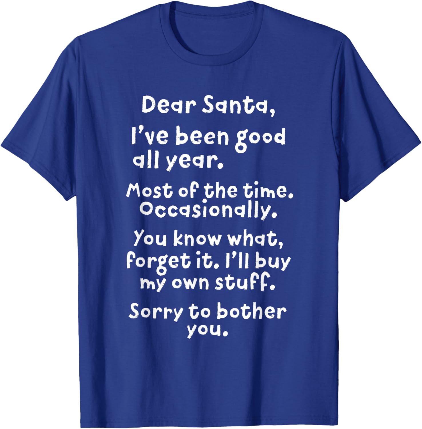 Dear Santa I've Been Good All Year Funny Christmas Gift T-Shirt - T-Shirt | Royal