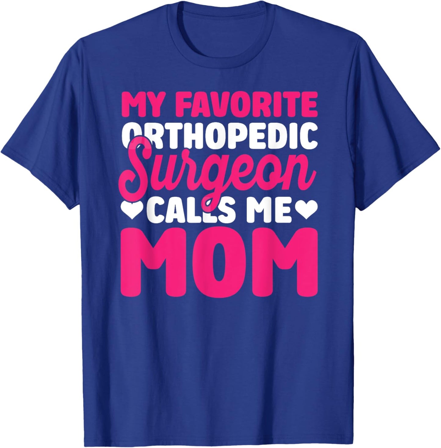 Orthopedic Surgeon Calls Me Mom Orthopedist Surgery Graphic T-Shirt - T-Shirt | Royal