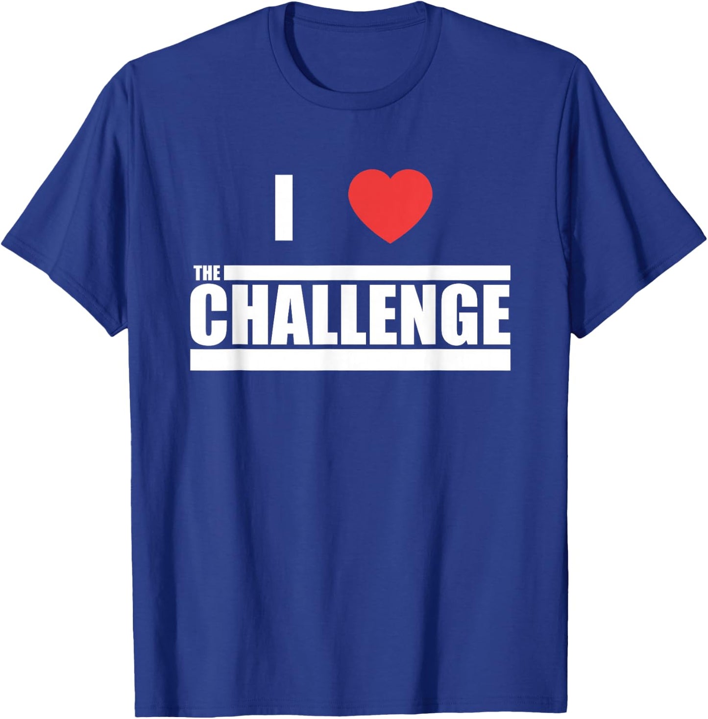Challenge I Love The Challenge T-Shirt - T-Shirt | Royal