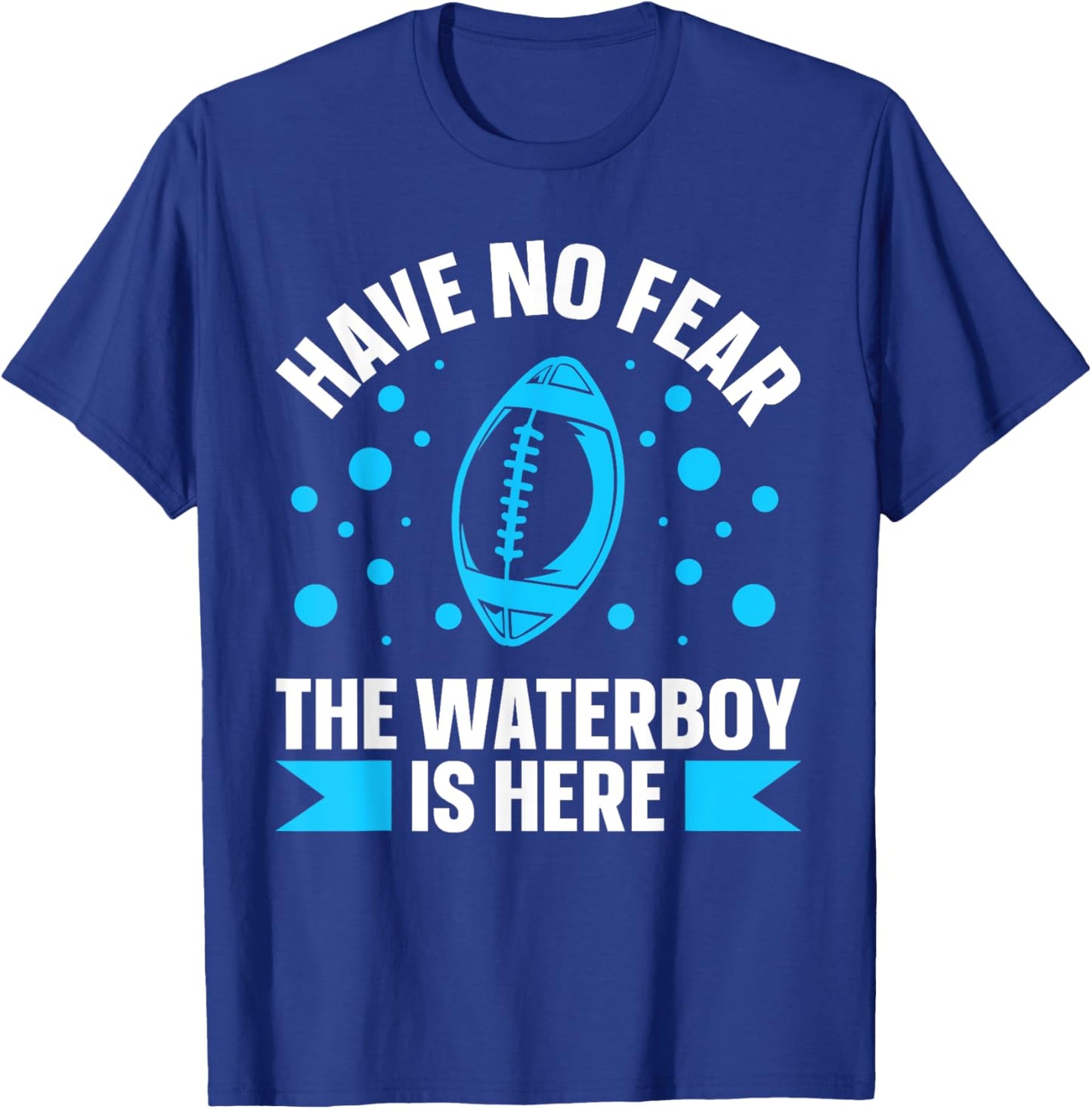 Have no fear the waterboy is here Design for a Waterboy T-Shirt - T-Shirt | Royal
