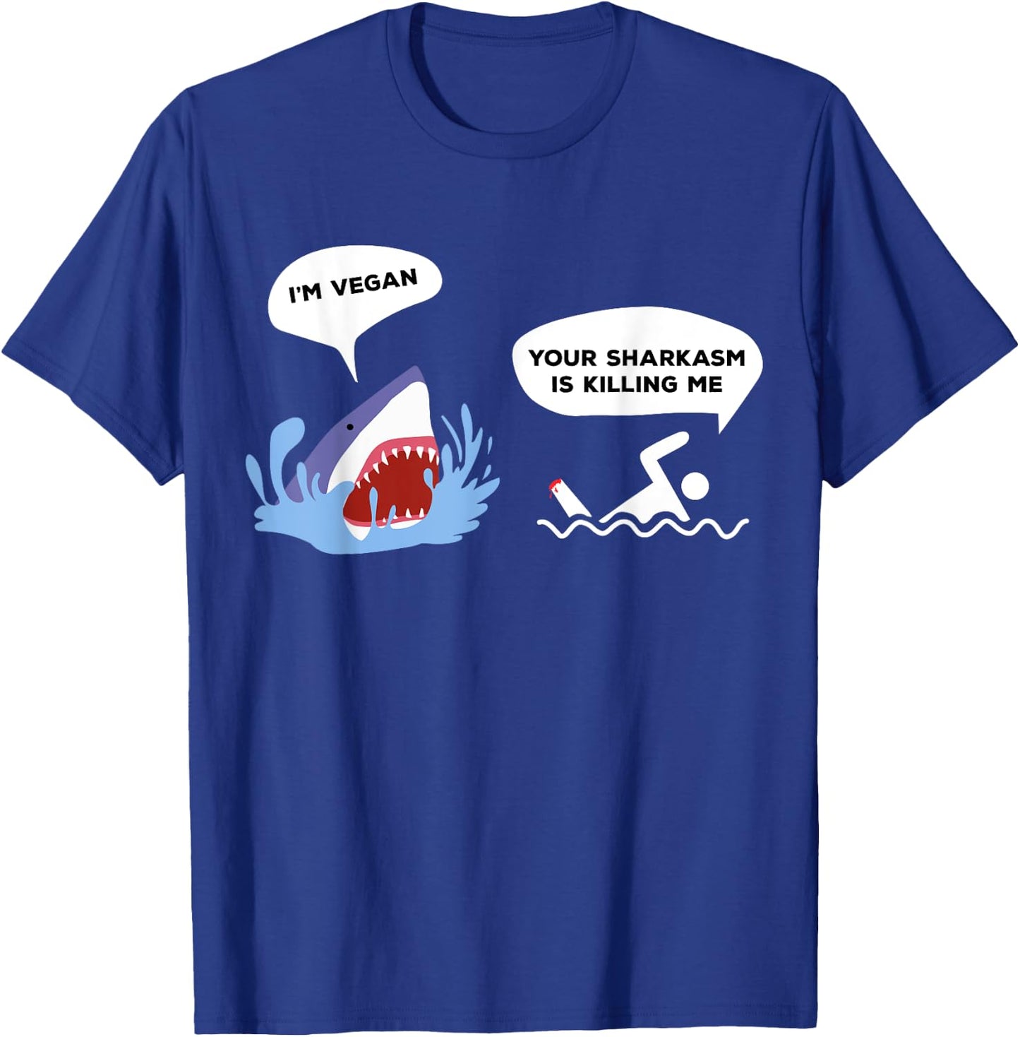 I'm Vegan Your Sharkasm Is Killing Me Pun Joke Funny Shark T-Shirt - T-Shirt | Royal