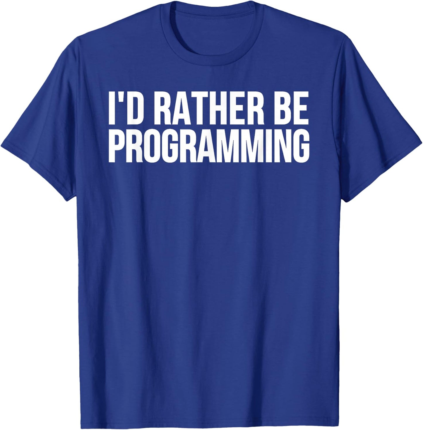 I'd Rather Be Programming - Funny Programmer T-Shirt - T-Shirt | Royal