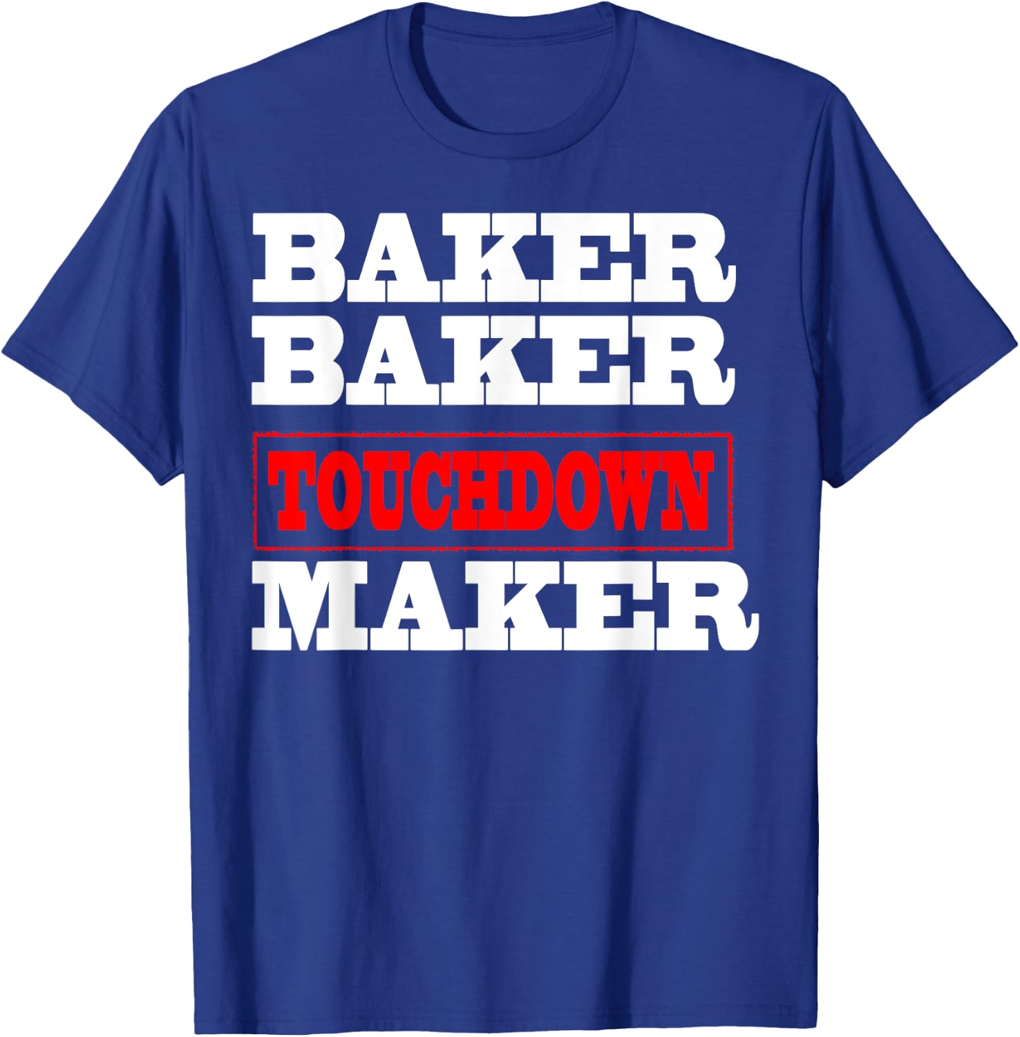 Baker baker touchdown maker Football Gift T-Shirt - T-Shirt | Royal