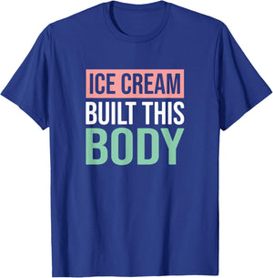 Ice Cream Built This Body, Ice Cream Lover Men Women Kids T-Shirt - T-Shirt | Royal