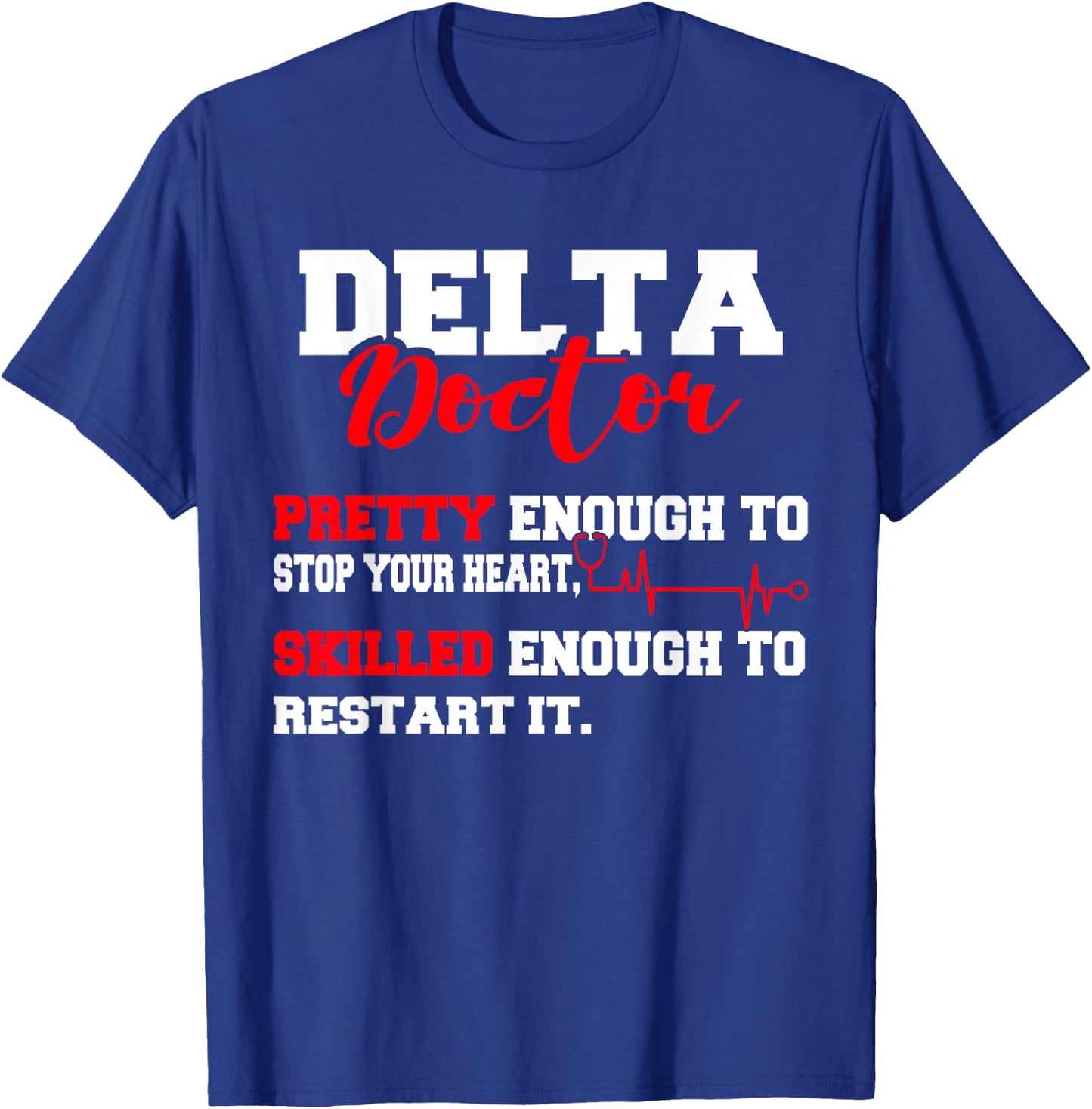 Delta Doctor Pretty Enough To Stop Your Heart Restart It T-Shirt - T-Shirt | Royal