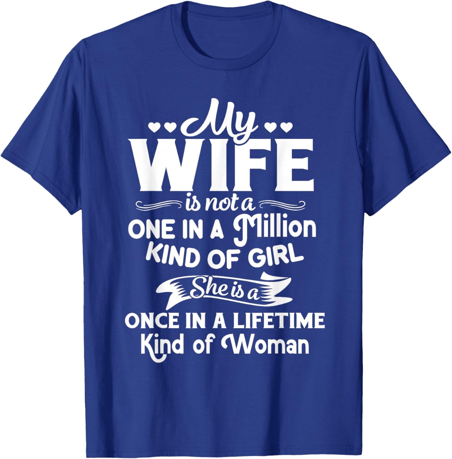 My Wife She Is A Once In A Lifetime Kind of Woman Meaningful T-Shirt - T-Shirt | Royal