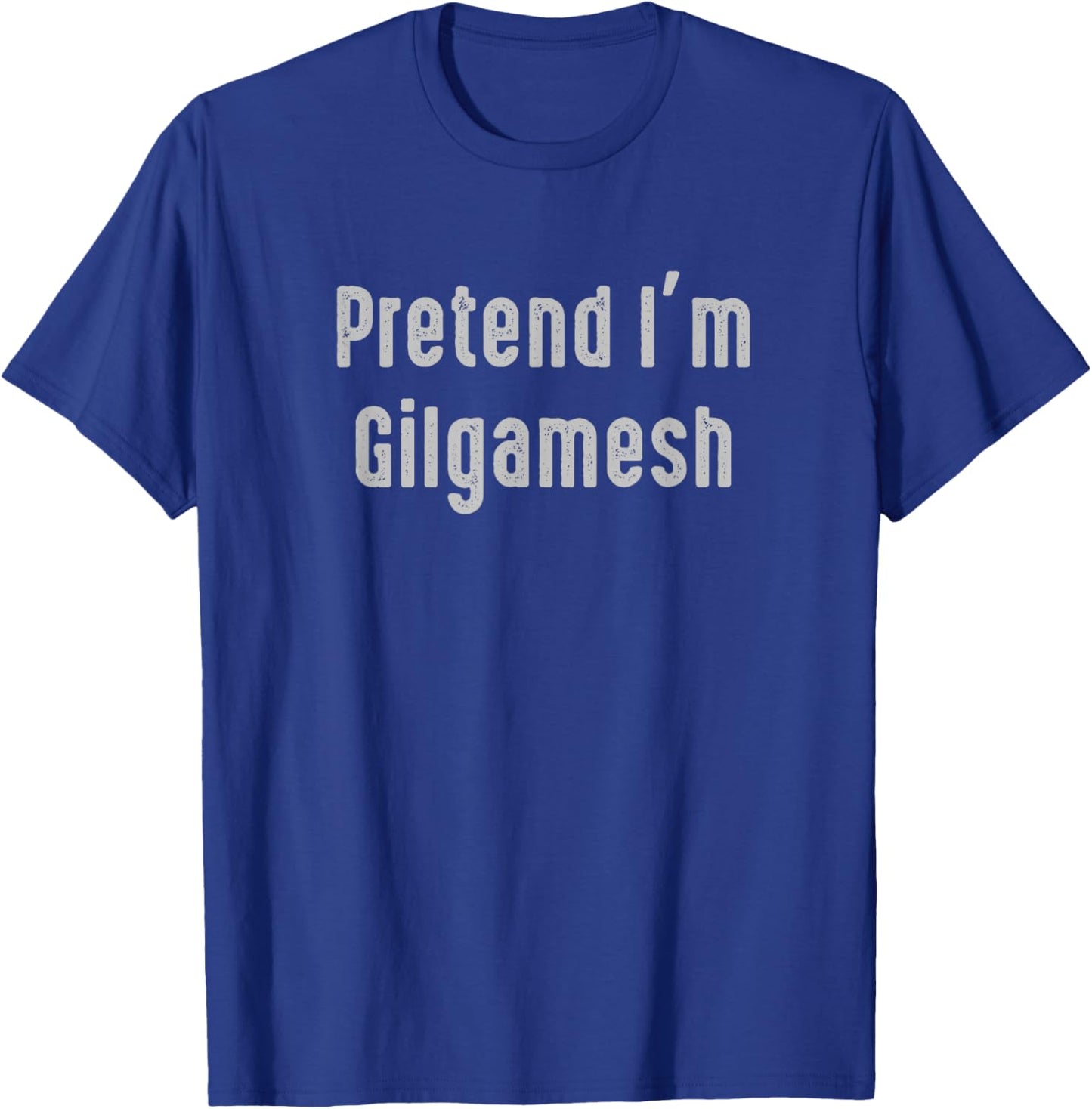 Pretend I'm Gilgamesh Easy Funny Costume Ancient Mythology T-Shirt - T-Shirt | Royal