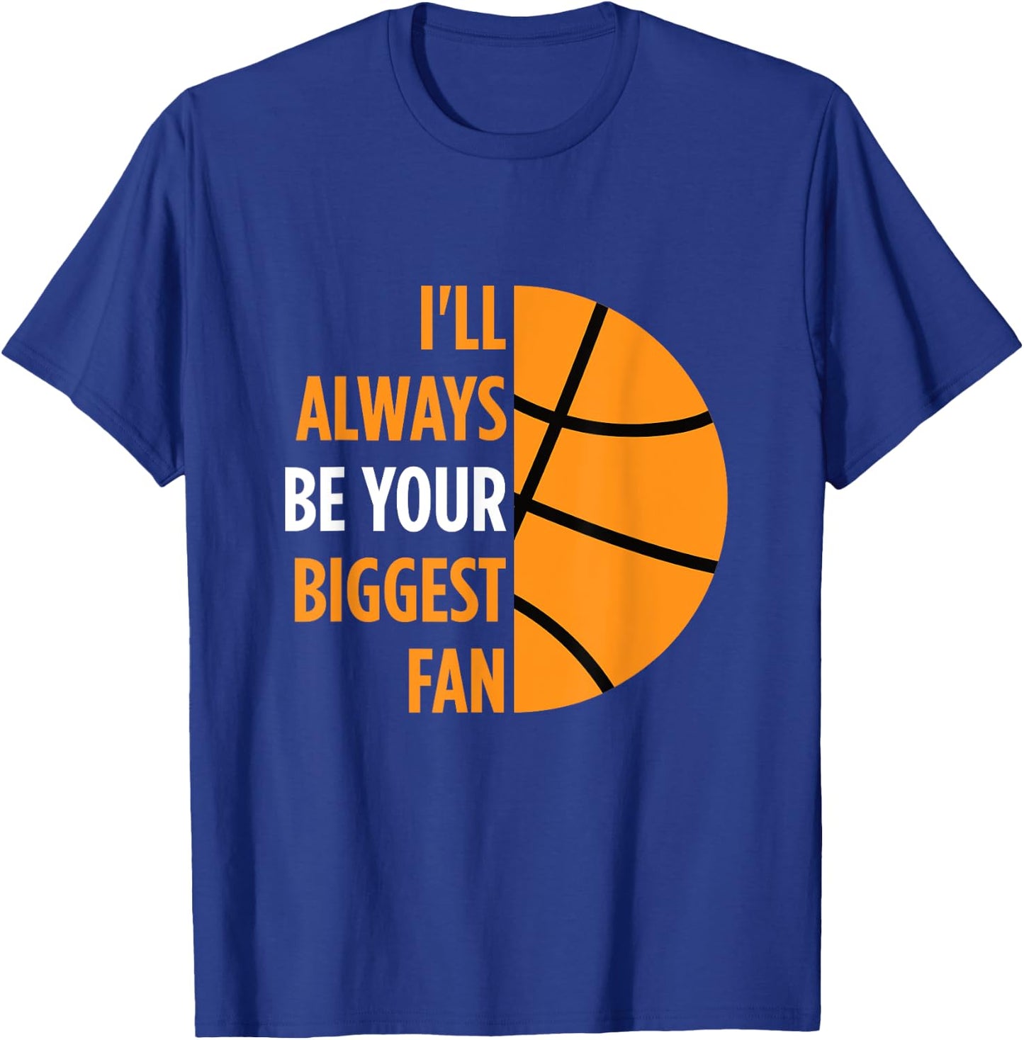 I'll Always Be Your Biggest Fan Gift Mom Dad Basketball T-Shirt - T-Shirt | Royal
