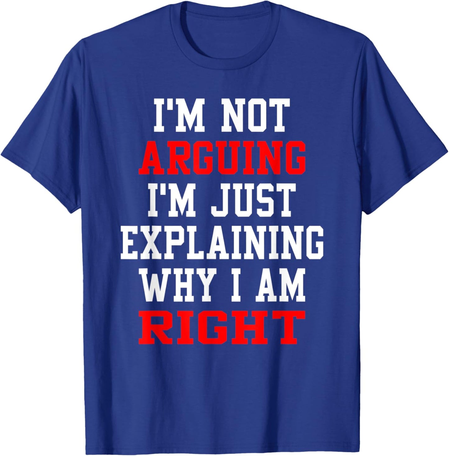 I Am Not Arguing I Am Explaining Why I'm Right Engineers Men T-Shirt - T-Shirt | Royal
