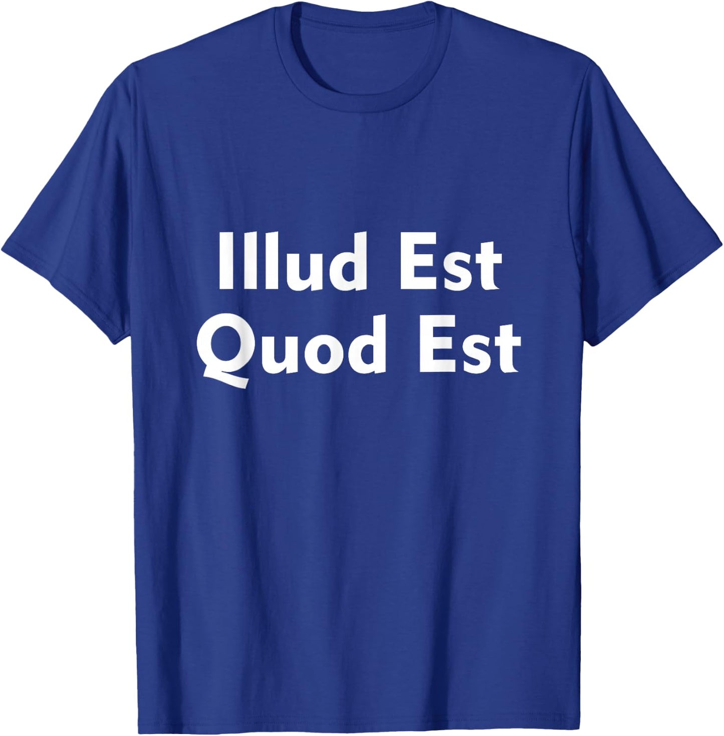 Illud Est Quod Est It Is What It Is In Latin T-Shirt - T-Shirt | Royal