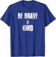 Be Brave & Kind , Positive Acts of Kindness T-Shirt - T-Shirt | Royal
