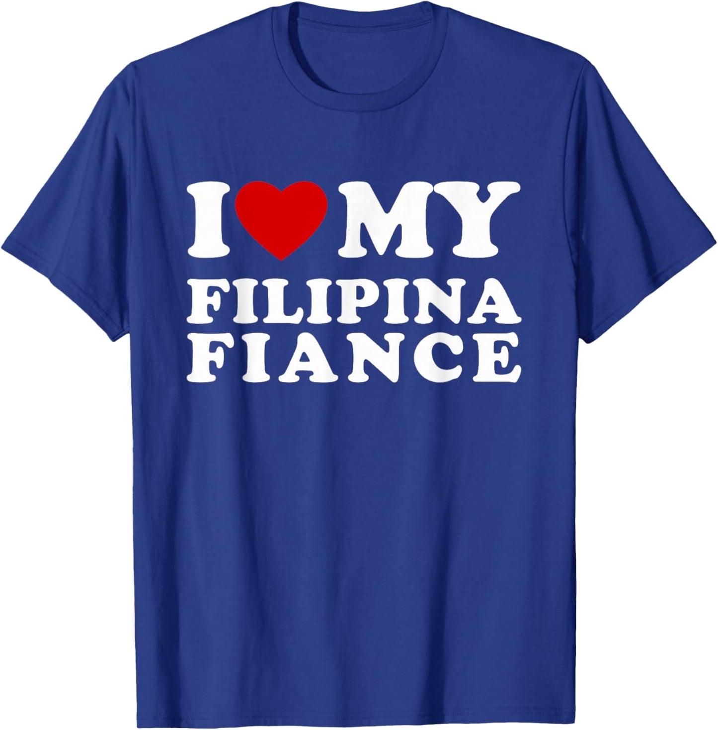I Love My Filipina Fiance I Heart My Filipina Fiance T-Shirt - T-Shirt | Royal