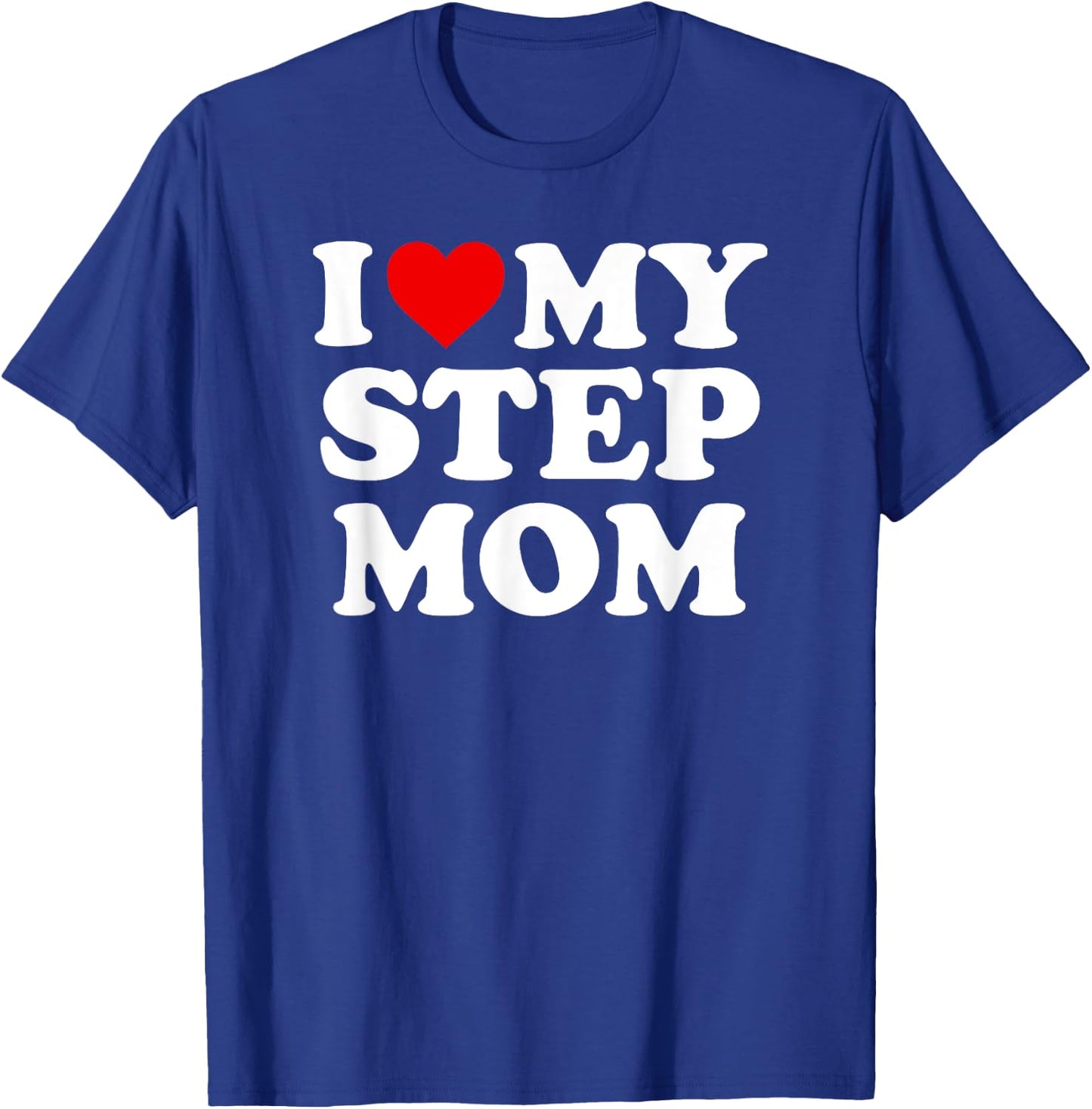 I Love My Step Mom - Heart My Stepmom T-Shirt - T-Shirt | Royal