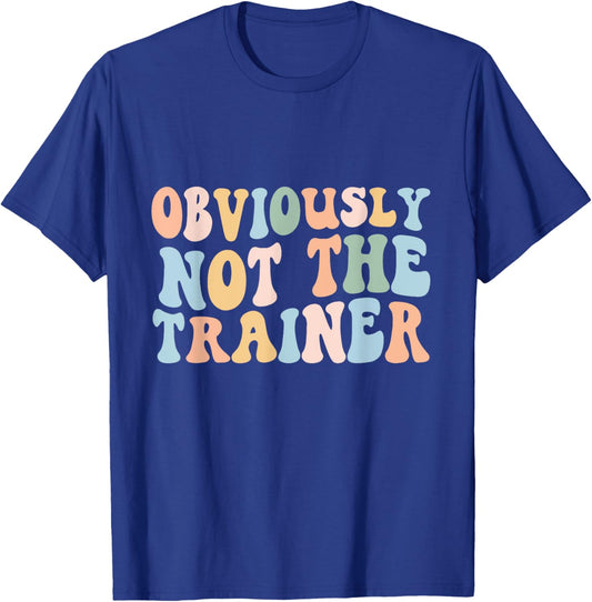 Obviously Not The Trainer Shirt Funny Cute Workout Fitness T-Shirt - T-Shirt | Royal