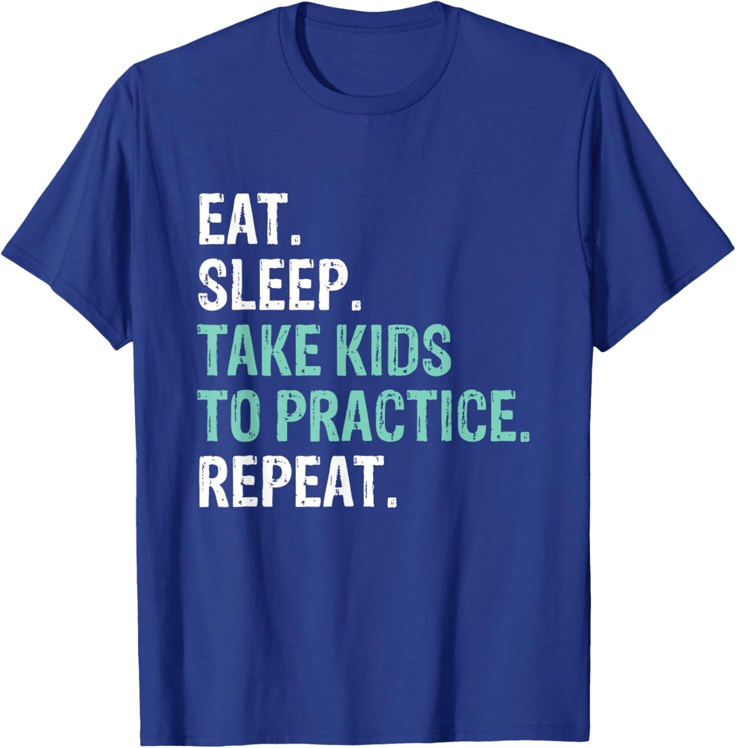 Eat Sleep Take Kids To Practice Repeat Funny T-Shirt - T-Shirt | Royal