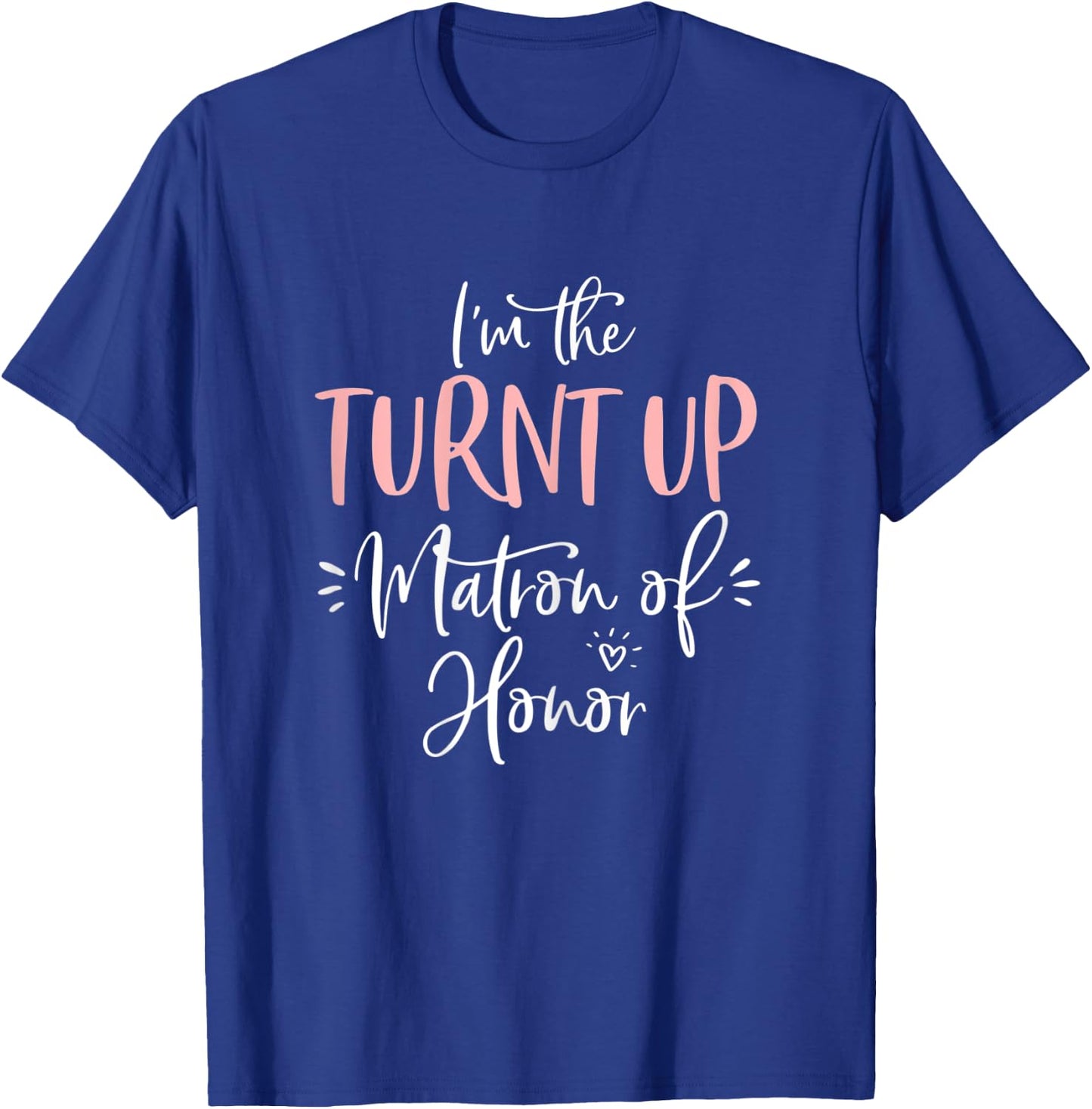 The Turnt Up Matron of Honor Matching Bachelorette Party T-Shirt - T-Shirt | Royal