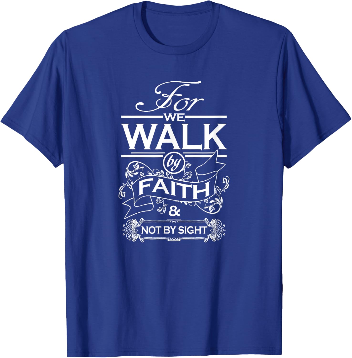 For We Walk By Faith and Not By Sight for Christians T-Shirt - T-Shirt | Royal