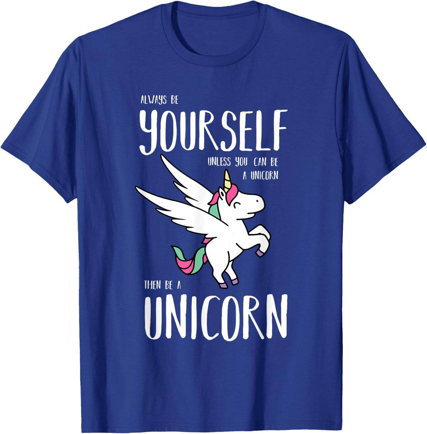 Always Be Yourself Unless You Can be a Unicorn Gift T-Shirt - T-Shirt | Royal