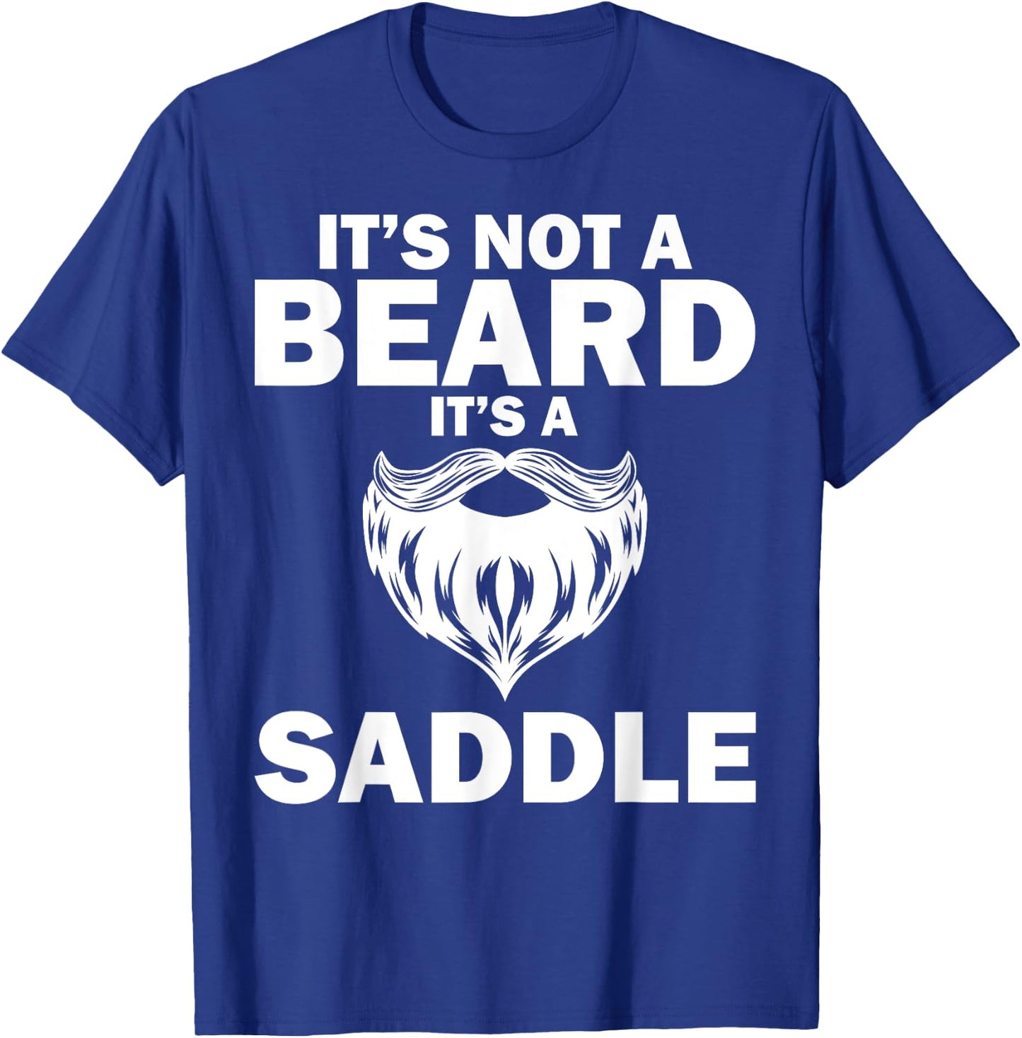 Funny It's Not A Beard It's A Saddle Gift Beard Lover T-Shirt - T-Shirt | Royal
