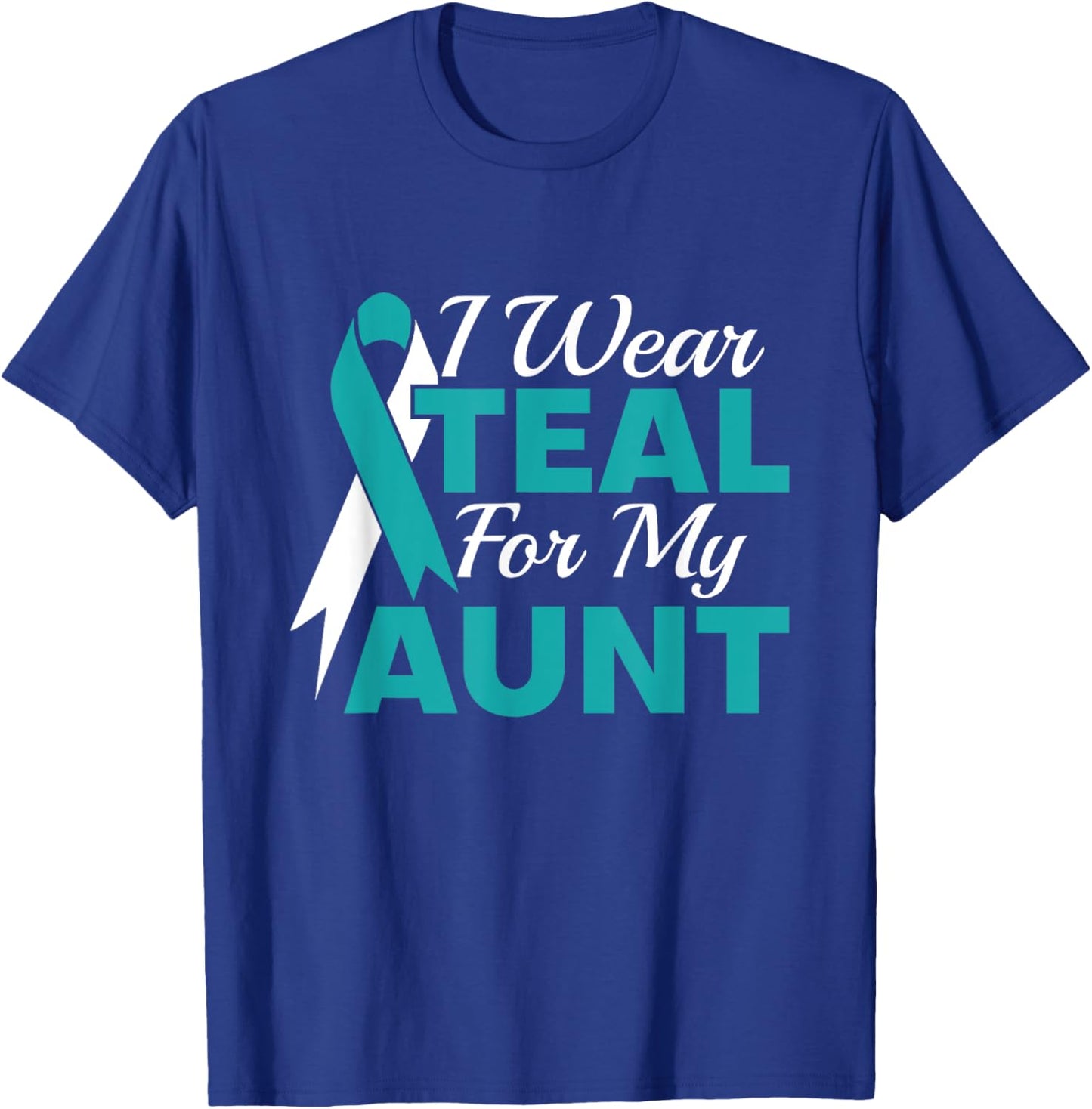 I Wear Teal For My Aunt Ovarian Cancer Awareness T-Shirt - T-Shirt | Royal