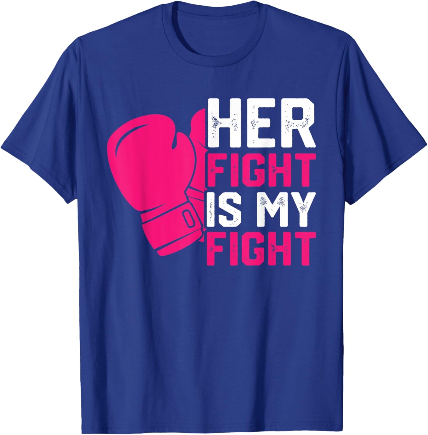 Her Fight Is My Fight Breast Cancer Awareness Family Support T-Shirt - T-Shirt | Royal
