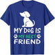 My dog is my best friend T-Shirt - T-Shirt | Royal
