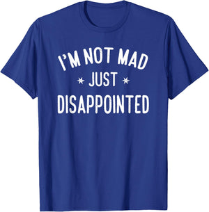 I'm Not Mad, Just Disappointed Sarcastic Funny T-Shirt - T-Shirt | Royal