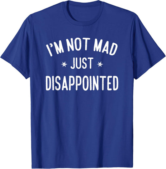 I'm Not Mad, Just Disappointed Sarcastic Funny T-Shirt - T-Shirt | Royal