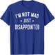 I'm Not Mad, Just Disappointed Sarcastic Funny T-Shirt - T-Shirt | Royal