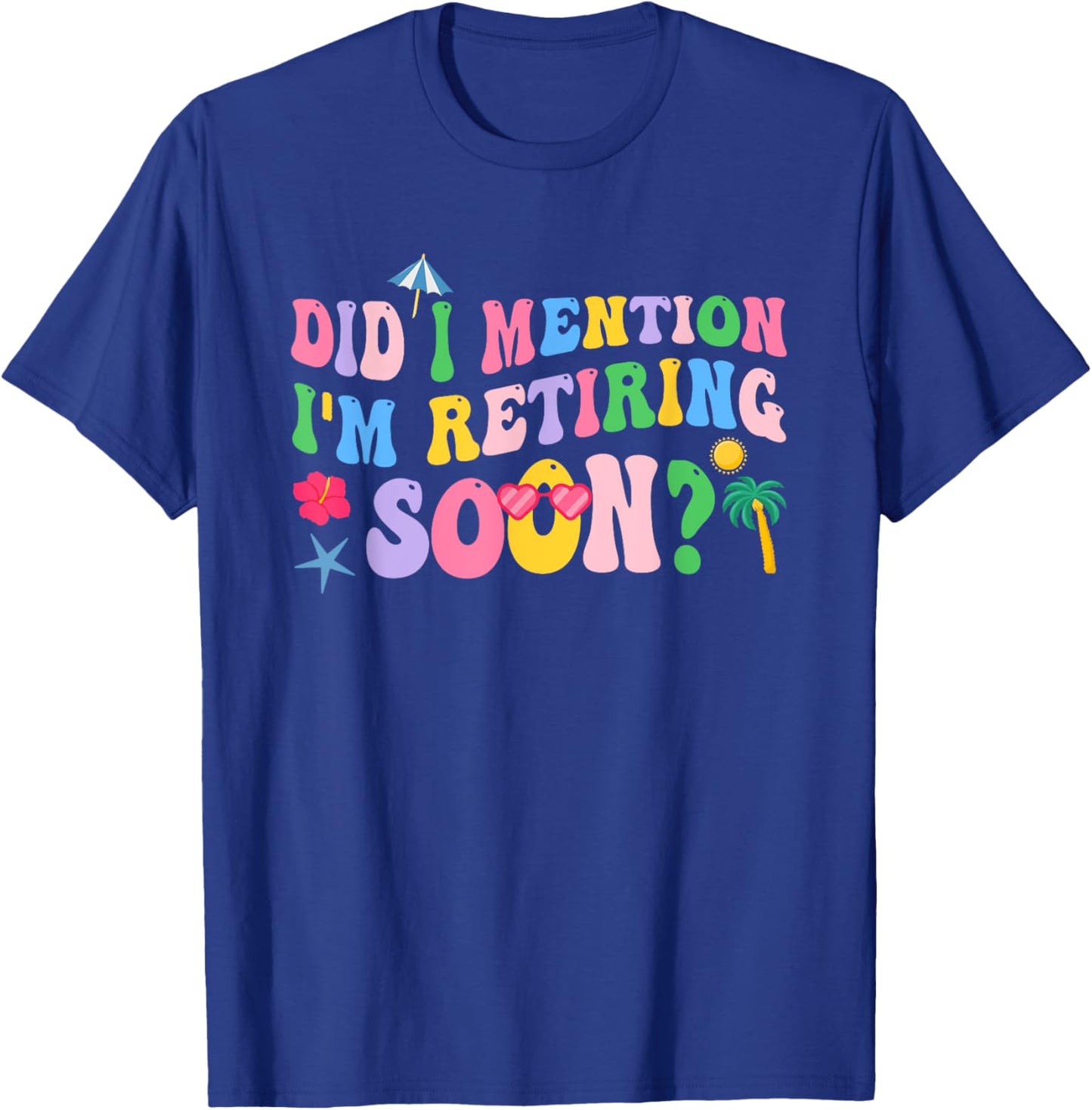 Groovy Did I Mention I'm Retiring Soon Retirement T-Shirt - T-Shirt | Royal