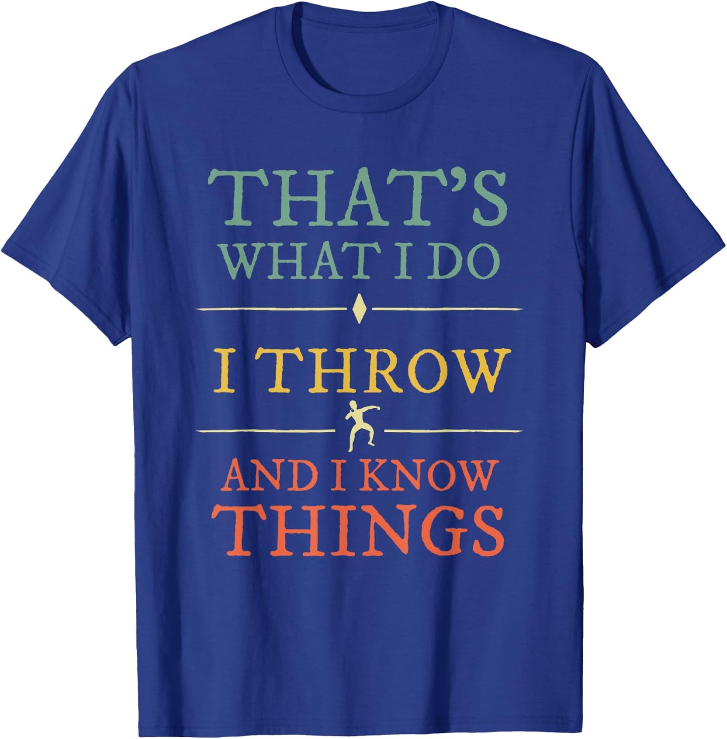 I Throw I Know Things Shirt Track Field Shot Put Lover Gift T-Shirt - T-Shirt | Royal