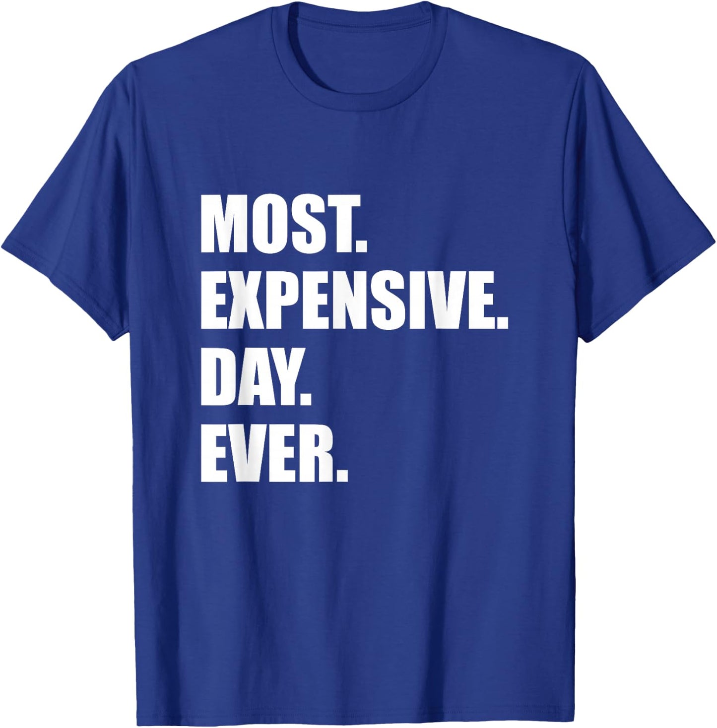 Most Expensive Day Ever Shirt T-Shirt - T-Shirt | Royal