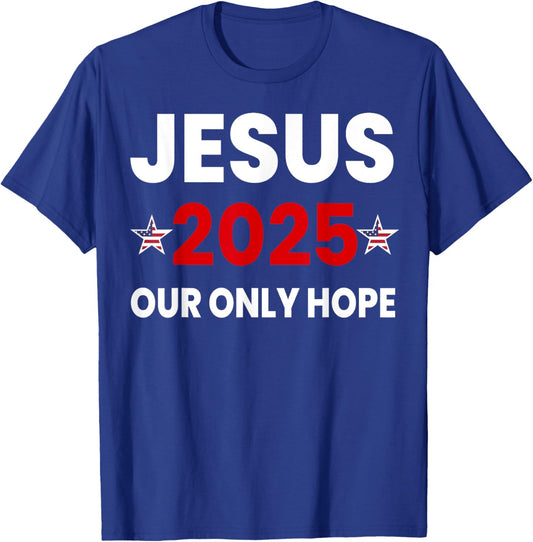 Jesus 2025 Our Only Hope T-Shirt - T-Shirt | Royal