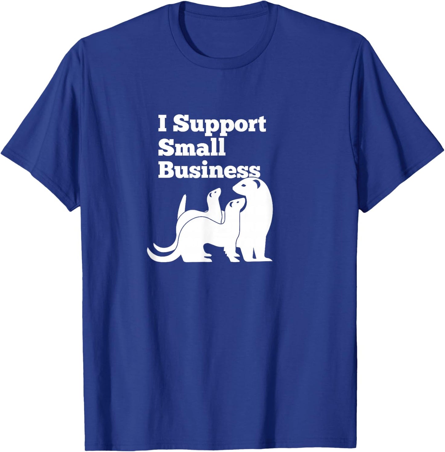 Ferret - I Support Small Business Funny T-Shirt - T-Shirt | Royal