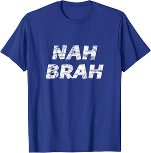 that says the words - NAH BRAH T-Shirt - T-Shirt | Royal