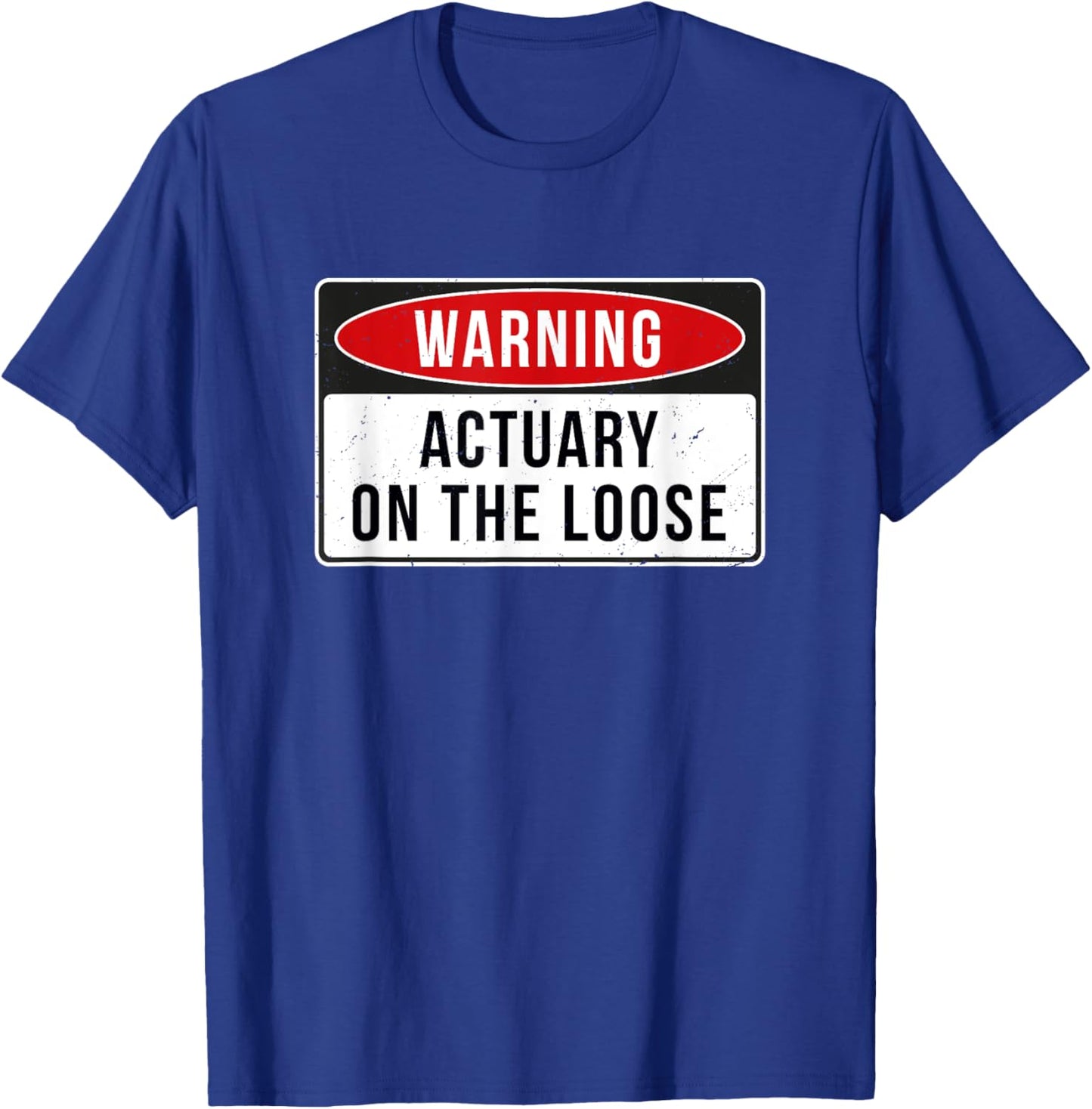 Warning Sign - Actuary On The Loose Funny Job Quote T-Shirt - T-Shirt | Royal