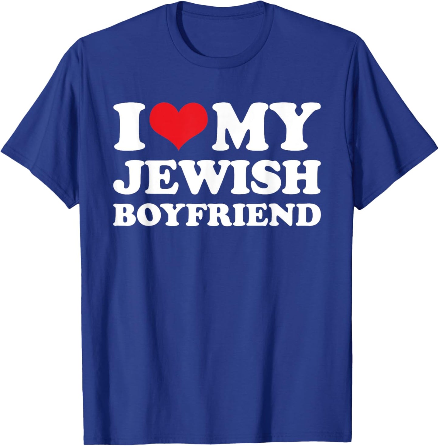 I Love My Jewish Boyfriend T-Shirt - T-Shirt | Royal
