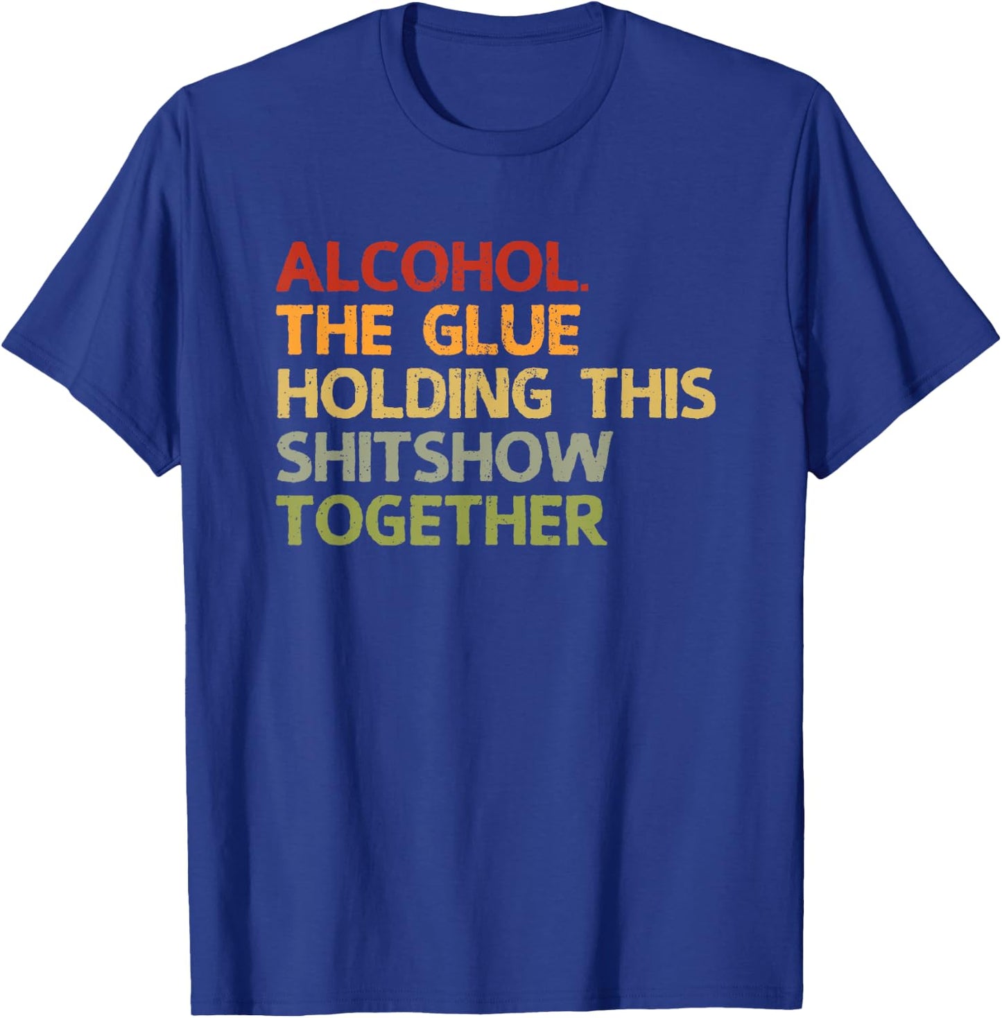 2020 Sarcastic Gift Design Men Women Alcohol The Glue Holding This 2020 Shitshow Together T-Shirt - T-Shirt | Royal