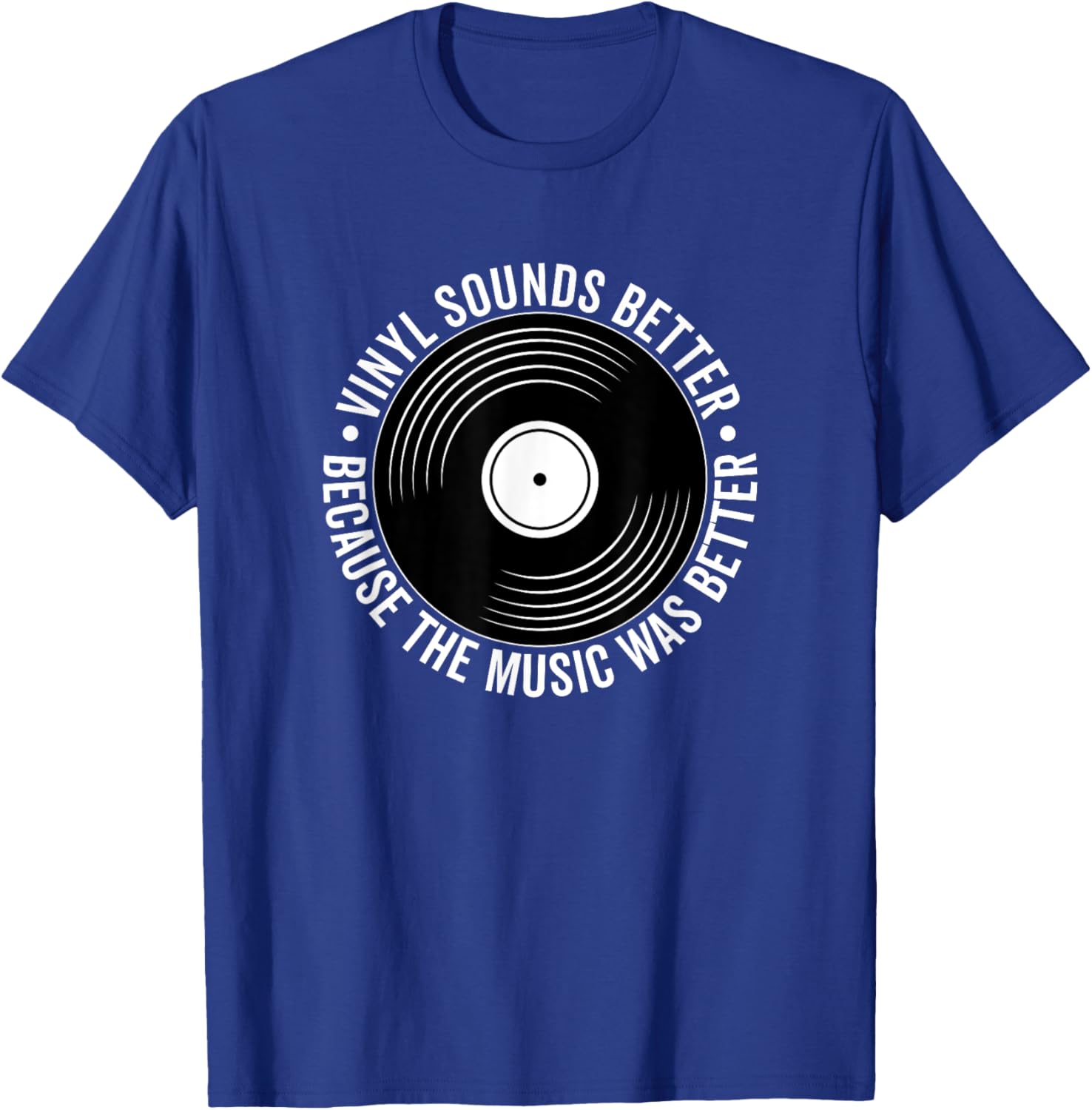 Vinyl Sounds Better Because The Music Was Better Record T-Shirt - T-Shirt | Royal