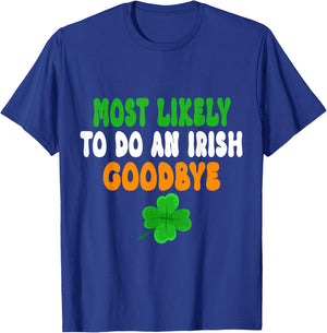 Most Likely To Do An Irish Goodbye Funny St Patrick Day T-Shirt - T-Shirt | Royal