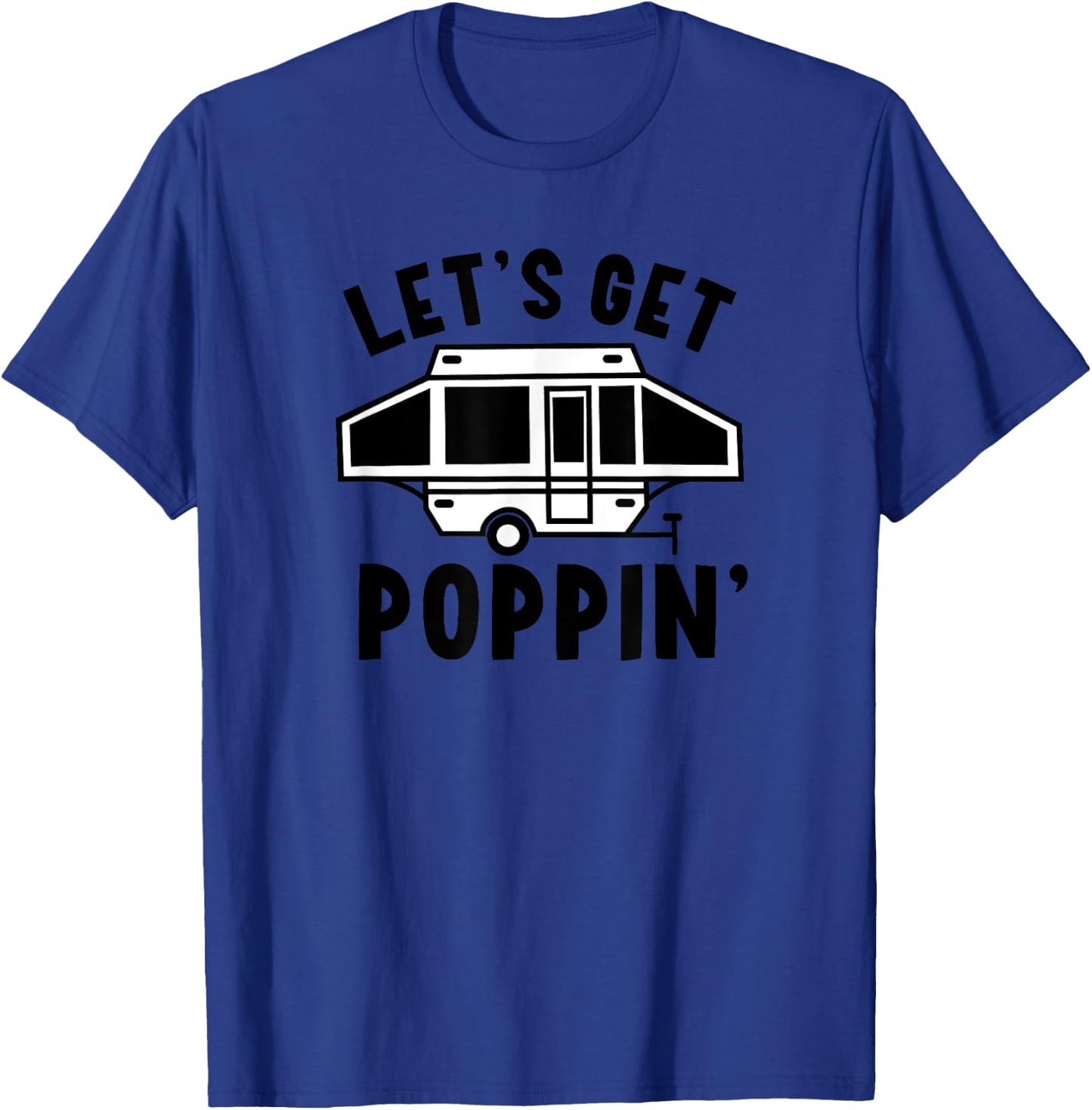 Let's Get Poppin Camping Pop Up Camper RV Trailer Vacation T-Shirt - T-Shirt | Royal
