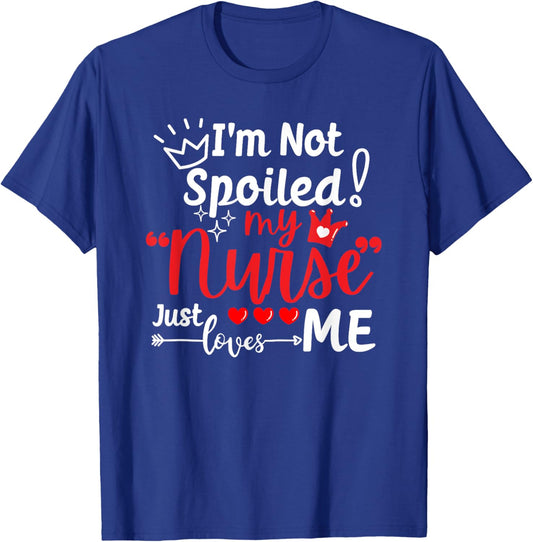 I'm Not Spoiled My Nurse Just Loves Me IPD Patient Matching T-Shirt - T-Shirt | Royal