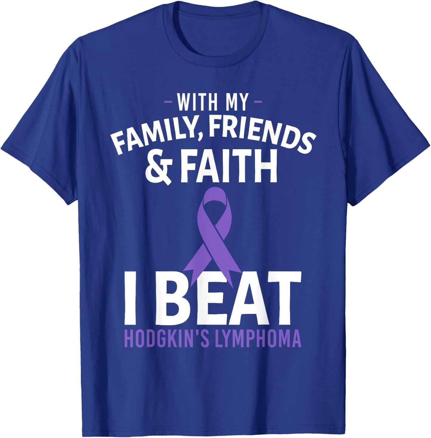 With My Family Friends and Faith I Beat Hodgkin's Lymphoma T-Shirt - T-Shirt | Royal