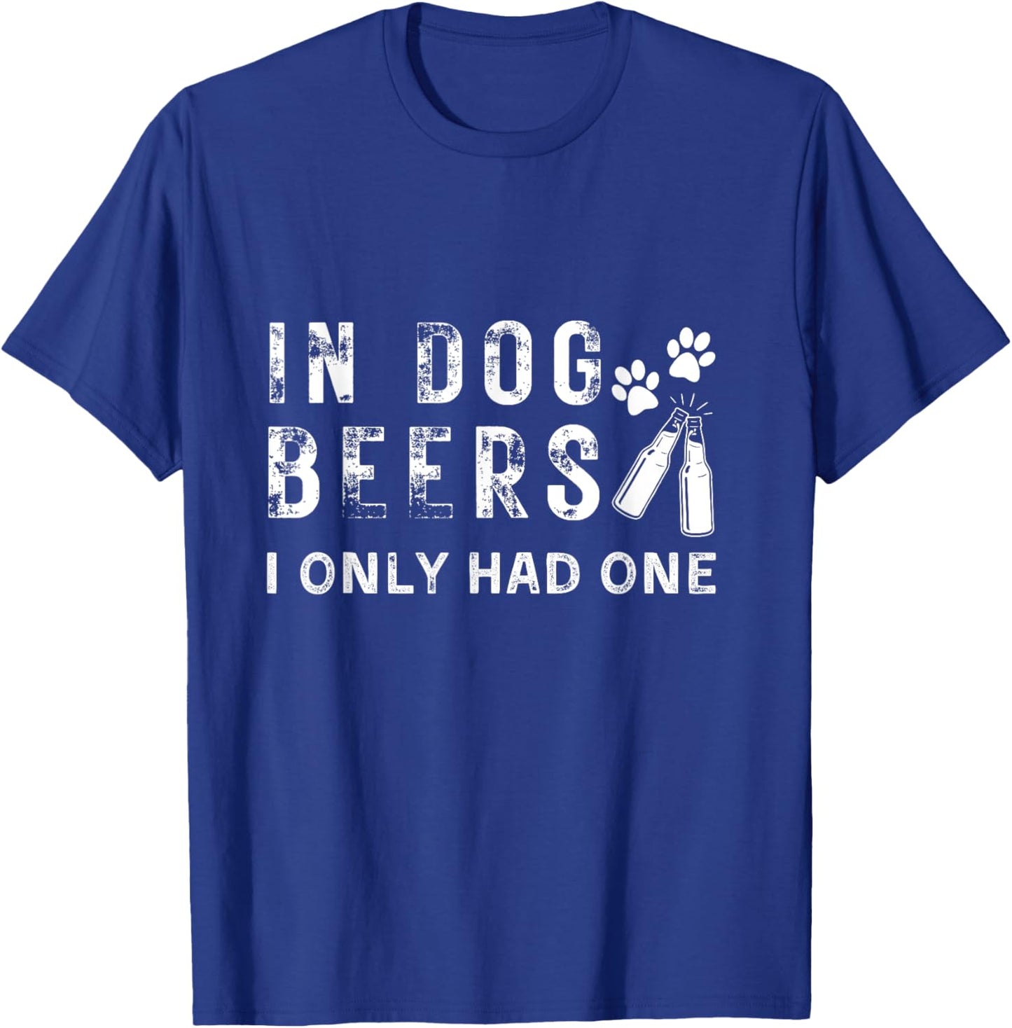 In Dog Beers I Only Had One Funny Dogs Drink Beer Drinking T-Shirt - T-Shirt | Royal