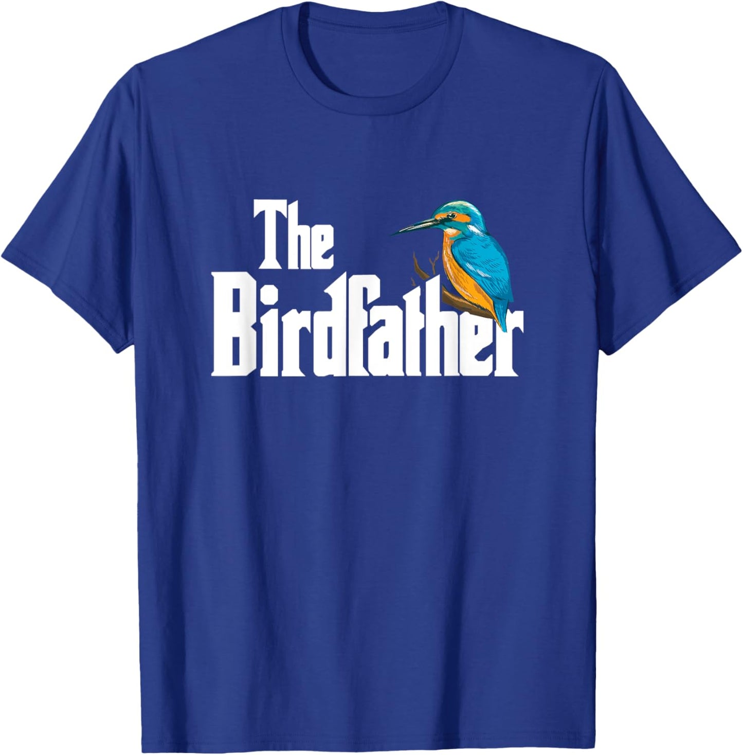 The Birdfather Shirt Bird Watching Funny Meme Birder Daddy T-Shirt - T-Shirt | Royal
