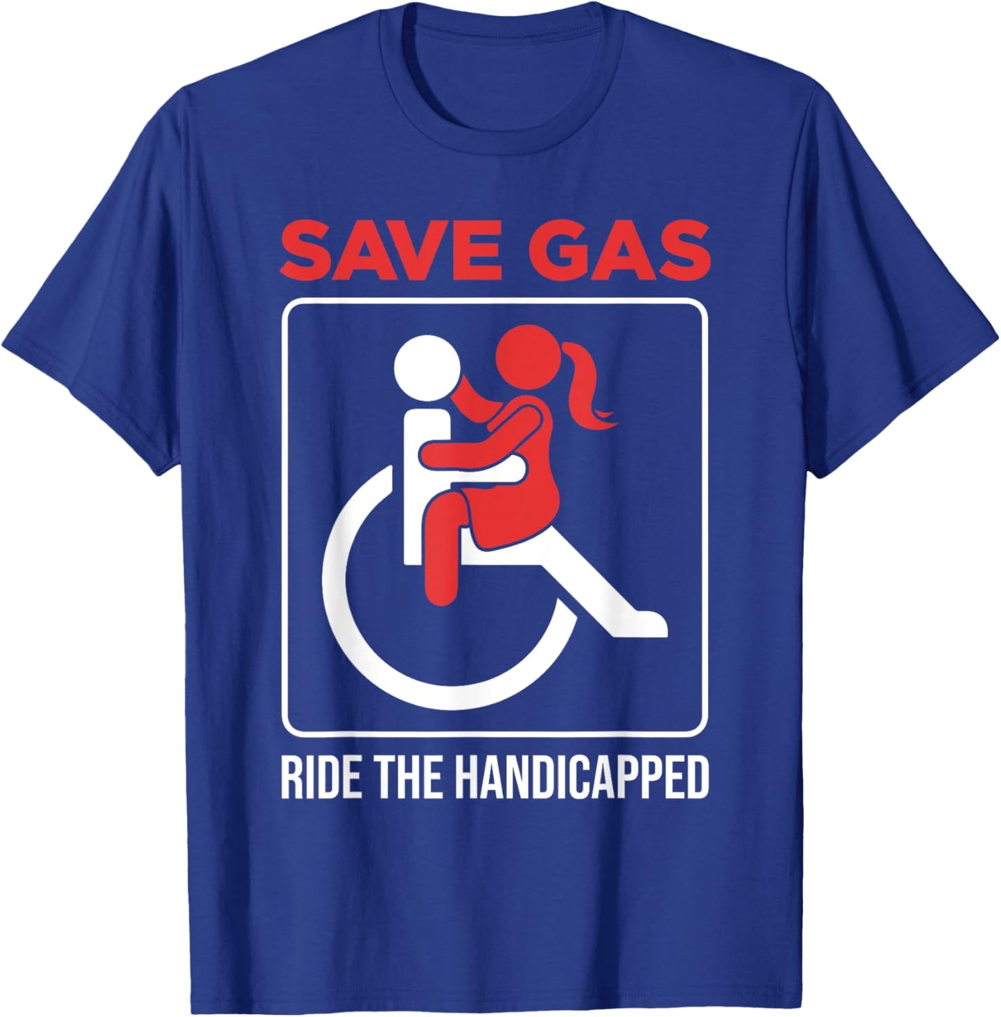 Save Gas Ride The Handicapped Disability Wheelchair T-Shirt - T-Shirt | Royal