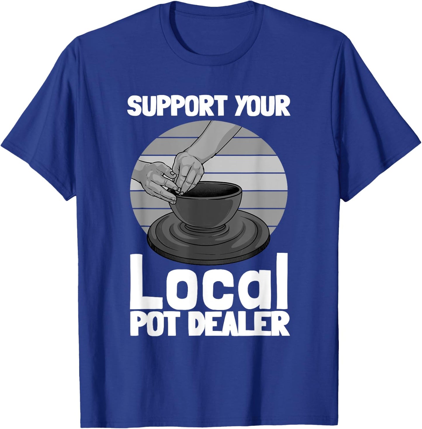 Funny Pottery Gift Pot Dealer Men Women Pottery Artists T-Shirt - T-Shirt | Royal